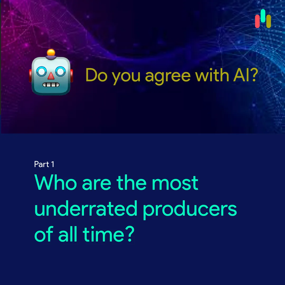 Do you agree with AI? – Part 1 Who are the most underrated producers of all time?