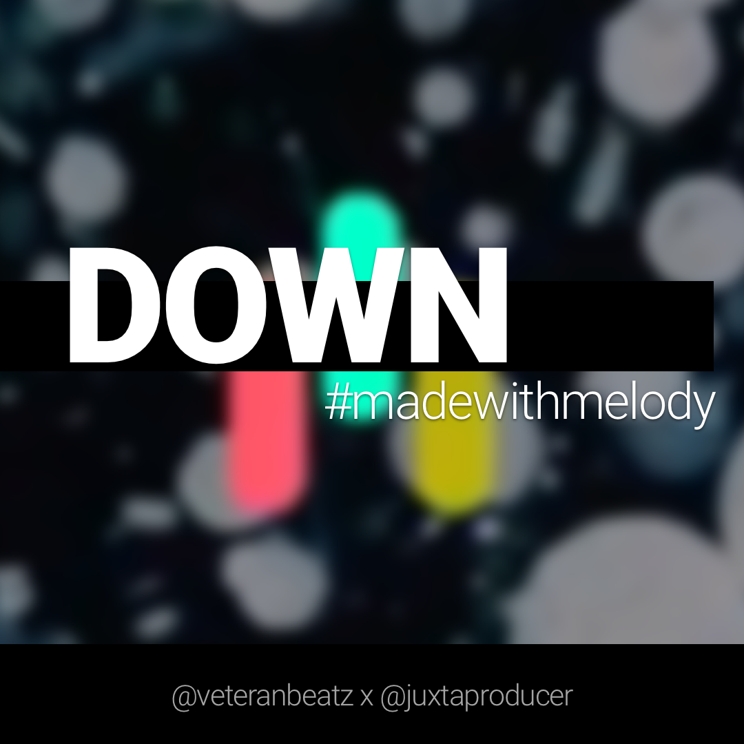 The Melody App - "DOWN" #madewithmelody @verteranbeatz @juxtaproducer (square image)